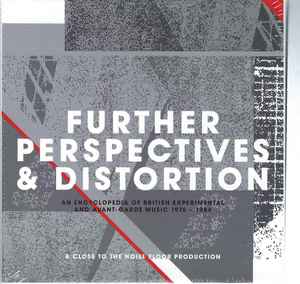 Further Perspectives & Distortion - An Encyclopedia Of British Experimental And Avant-Garde Music 1976 - 1984 - Various