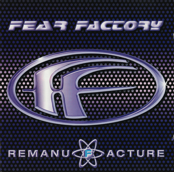 Fear Factory – Remanufacture (Cloning Technology) (1997, CD