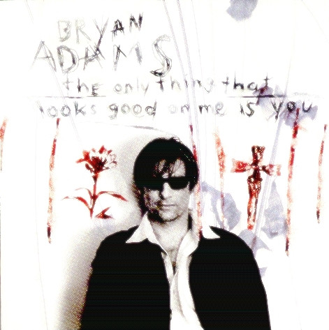 Bryan Adams – The Only Thing That Looks Good On Me Is You (1996