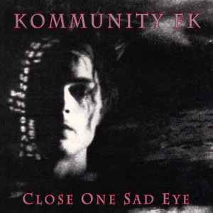 Kommunity FK - Close One Sad Eye