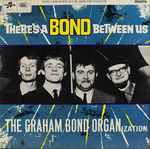 The Graham Bond Organization - There's A Bond Between Us 