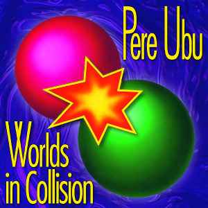 Pere Ubu - Worlds In Collision アルバムカバー