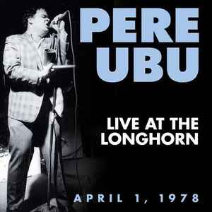 Pere Ubu - Live At The Longhorn April 1, 1978 album cover