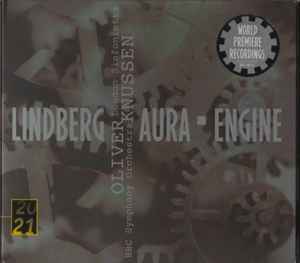Aura · Engine - Lindberg - BBC Symphony Orchestra / London Sinfonietta, Oliver Knussen