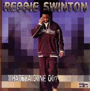 Reggie Swinton – Whatcha Gone Do (2003, CD) - Discogs