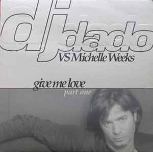 Give Me Love (Part 1) - DJ Dado vs Michelle Weeks