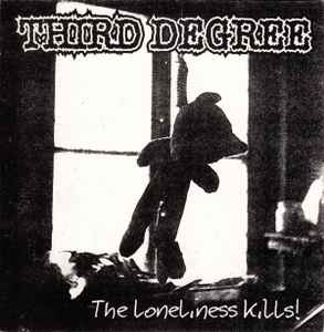 Third Degree - The Loneliness Kills! / Bad Luck?