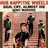 Hub Kapp And The Wheels - Sigh, Cry, Almost Die / Bony Maronie