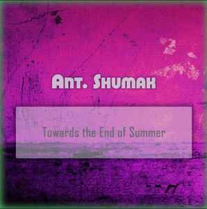 Ant. Shumak - Towards The End Of Summer album cover