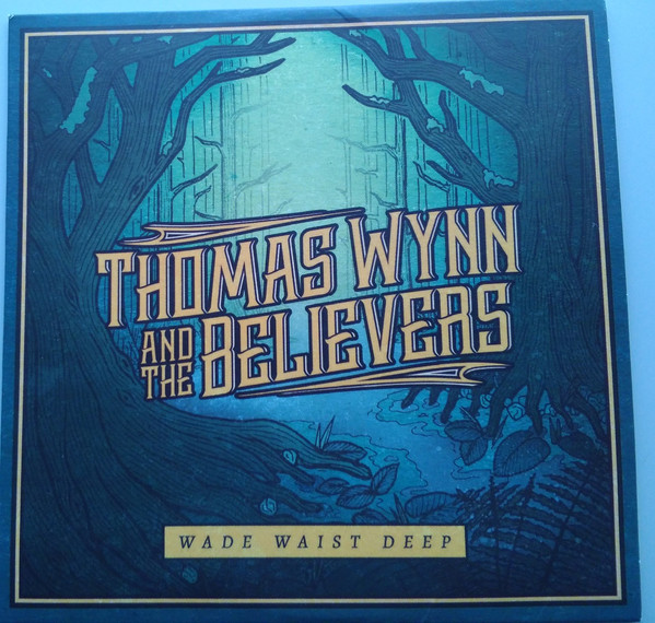 Thomas Wynn & The Believers – Wade Waist Deep (2017, CD) - Discogs
