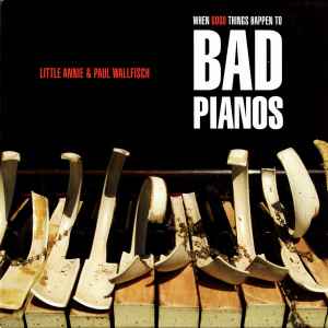 Little Annie - When Good Things Happen To Bad Pianos album cover