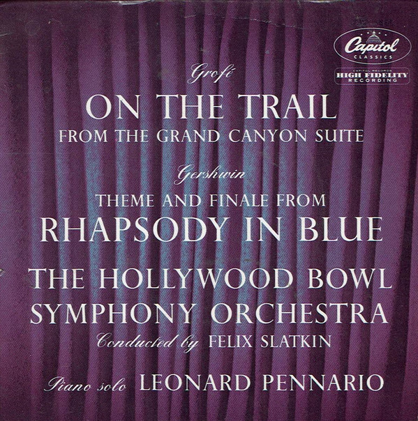 last ned album The Hollywood Bowl Symphony Orchestra ,Conducted By Felix Slatkin - Grofé On The Trail Gershwin Rhapsody In Blue