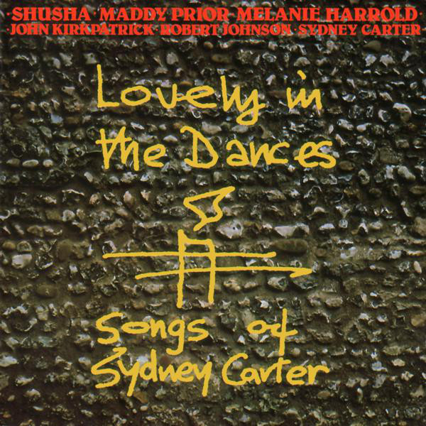 ladda ner album Shusha Maddy Prior Melanie Harrold John Kirkpatrick Robert Johnson Sydney Carter - Lovely In The Dances Songs Of Sydney Carter
