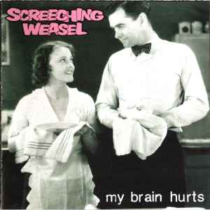Screeching Weasel – My Brain Hurts (2005, CD) - Discogs