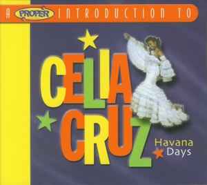 Celia Cruz - A Proper Introduction To Celia Cruz - Havana Days album cover