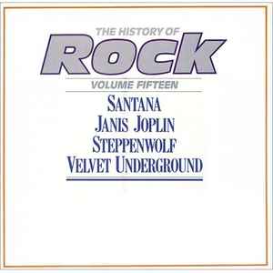 The History Of Rock (Volume Fifteen) - Santana / Janis Joplin / Steppenwolf / Velvet Underground