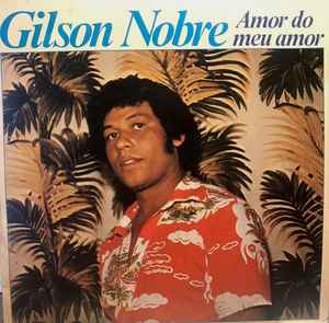 Gilson Nobre - Amor Do Meu Amor album cover