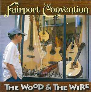 Fairport Convention - The Wood And The Wire album cover