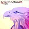 Jukka (12) Meets Alive&Silent - Raptor