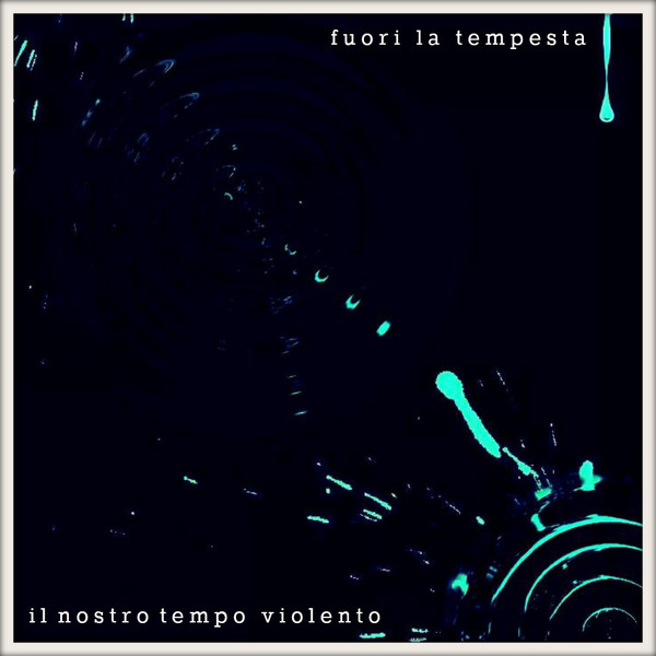 Album herunterladen Il Nostro Tempo Violento - Fuori La Tempesta