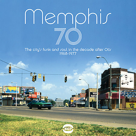 Memphis 70 (The City's Funk And Soul In The Decade After Otis 1968 