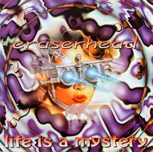 Eraserhead - Life Is A Mystery