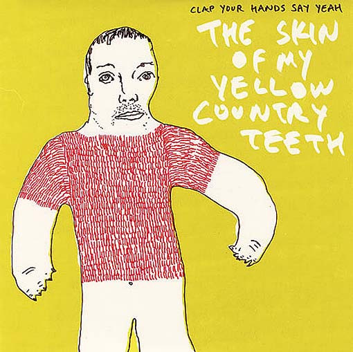 Clap Your Hands Say Yeah – The Skin Of My Yellow Country Teeth