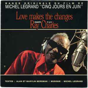 Ray Charles - Love Makes The Changes (Extrait De La B.O. Du Film De Michel Legrand "Cinq Jours En Juin") album cover