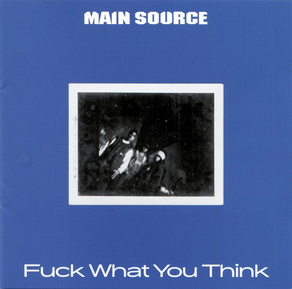 Main Source - Fuck What You Think | Releases | Discogs