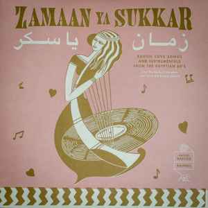 زمان يا سكر = Zamaan Ya Sukkar - Exotic Love Songs And Instrumentals From The Egyptian 60’s - Various
