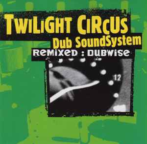 Remixed: Dubwise - Twilight Circus Dub Sound System