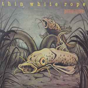 Thin White Rope - Bottom Feeders