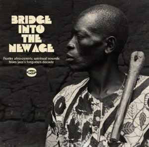 Various - Bridge Into The New Age (Funky Afro-Centric Spiritual Sounds From Jazz's Forgotten Decade) album cover