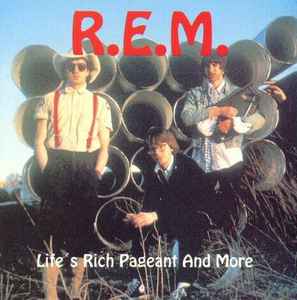 R.E.M. - Life's Rich Pageant And More album cover