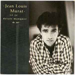 Jean-Louis Murat - Si Je Devais Manquer De Toi