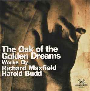 The Oak Of The Golden Dreams - Richard Maxfield / Harold Budd