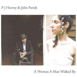 P J Harvey* & John Parish - A Woman A Man Walked By