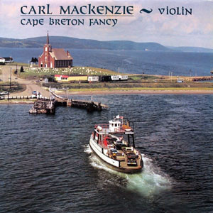 Carl MacKenzie - Cape Breton Fancy on Discogs