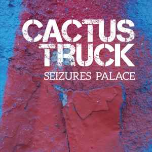 Cactus Truck - Seizures Palace album cover