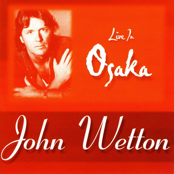 John Wetton – Live In Osaka (2003, CD) - Discogs