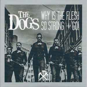 The Dogs (12) - Why Is The Flesh So Strong + Go!