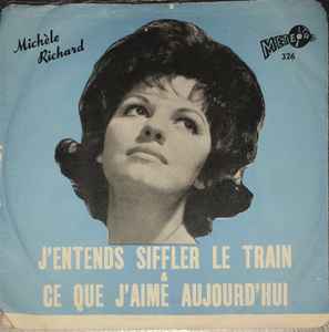 Michèle Richard - J'entends Siffler Le Train / Ce Que J'aime Aujourdh'Hui album cover