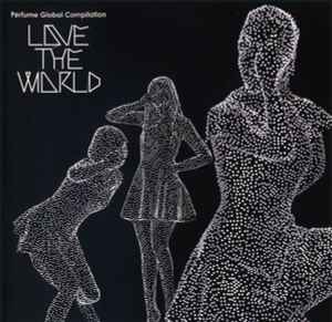 Perfume – Perfume Global Compilation “LOVE THE WORLD” (2012, CD