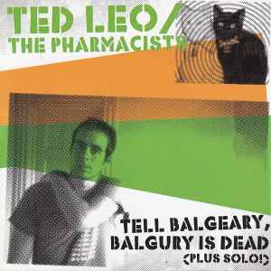 Ted Leo / Pharmacists - Tell Balgeary, Balgury Is Dead