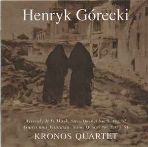 Henryk Górecki - Already It Is Dusk, String Quartet No. 1, Op. 62 / Quasi Una Fantasia,  String Quartet No. 2, Op. 64