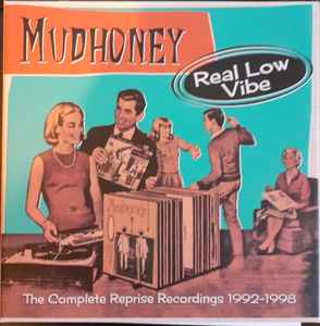 Mudhoney - Real Low Vibe (The Complete Reprise Recordings 1992-1998)