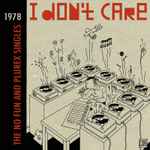 Cover of I Don't Care (The No Fun And Plurex Singles), 2016-02-00, Vinyl