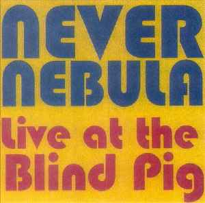 Never Nebula - Live At The Blind Pig album cover