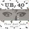 UB 40* - Please Don't Make Me Cry