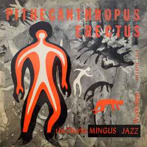 The Charlie Mingus Jazz Workshop* - Pithecanthropus Erectus